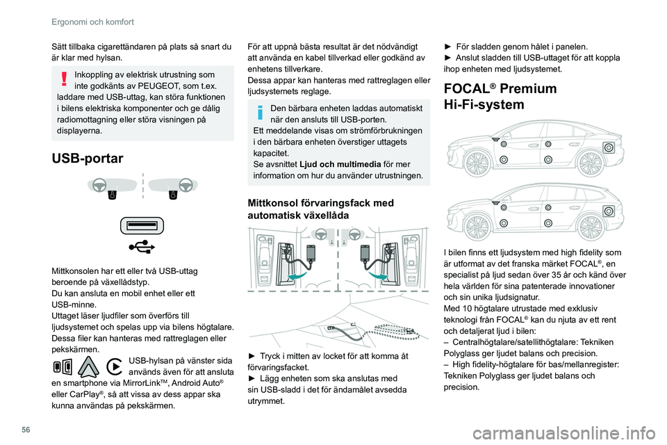 Peugeot 508 2020  Ägarmanual (in Swedish) 56
Ergonomi och komfort
– TNF-diskanthögtalare: Teknik med inverterade 
aluminiumvalv sprider ljudet optimalt och ger 
mycket detaljerad diskant.
–  Aktiv 12-kanalsförstärkning, 515 W: 
Hybridt