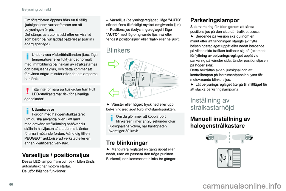 Peugeot 508 2020 Ägarmanual (in Swedish) 66
Belysning och sikt
För att inte störa andra trafikanter ska du ställa
in strålkastarnas ljuskägla i höjdled beroende på
lasten i bilen.
0 (Ursprunglig inställning)Endast förare eller fö Peugeot 508 2020 Ägarmanual (in Swedish) 66
Belysning och sikt
För att inte störa andra trafikanter ska du ställa
in strålkastarnas ljuskägla i höjdled beroende på
lasten i bilen.
0 (Ursprunglig inställning)Endast förare eller fö