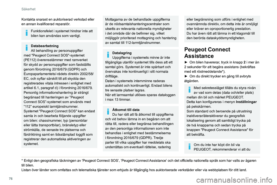 Peugeot 508 2020 Ägarmanual (in Swedish) 76
Säkerhet
Kontakta snarast en auktoriserad verkstad eller
en annan kvalificerad reparatör.
Funktionsfelet i systemet hindrar inte att
bilen kan användas som vanligt.
Databearbetning
All behandl Peugeot 508 2020 Ägarmanual (in Swedish) 76
Säkerhet
Kontakta snarast en auktoriserad verkstad eller
en annan kvalificerad reparatör.
Funktionsfelet i systemet hindrar inte att
bilen kan användas som vanligt.
Databearbetning
All behandl