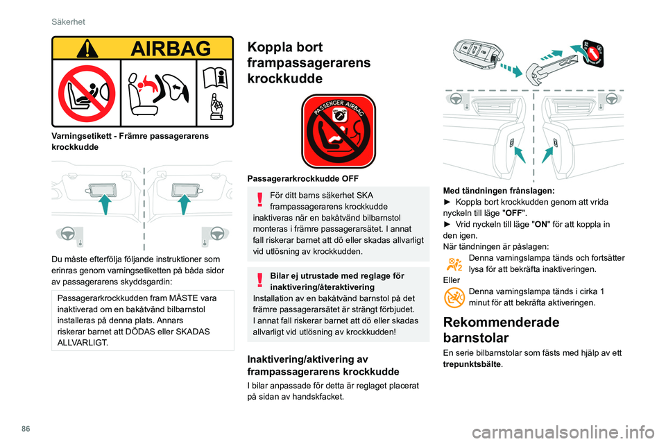 Peugeot 508 2020 Ägarmanual (in Swedish) 86
Säkerhet
Varningsetikett - Främre passagerarens
krockkudde
Du måste efterfölja följande instruktioner som
erinras genom varningsetiketten på båda sidor
av passagerarens skyddsgardin Peugeot 508 2020 Ägarmanual (in Swedish) 86
Säkerhet
Varningsetikett - Främre passagerarens
krockkudde
Du måste efterfölja följande instruktioner som
erinras genom varningsetiketten på båda sidor
av passagerarens skyddsgardin