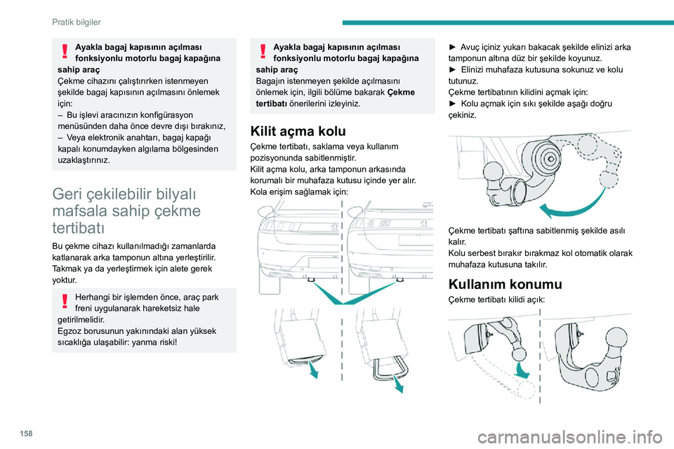 Peugeot 508 2020 Kullanım Kılavuzu (in Turkish) 158
Pratik bilgiler
► Çekme tertibatını tutunuz ve yerine oturup kilitlenene kadar dikey konumda kaldırarak
döndürünüz.
Çekme tertibatı yüksek basınçlı pul
kullanırken katlanmalıd Peugeot 508 2020 Kullanım Kılavuzu (in Turkish) 158
Pratik bilgiler
► Çekme tertibatını tutunuz ve yerine oturup kilitlenene kadar dikey konumda kaldırarak
döndürünüz.
Çekme tertibatı yüksek basınçlı pul
kullanırken katlanmalıd
