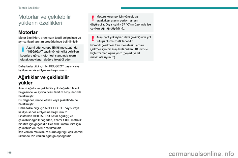 Peugeot 508 2020  Kullanım Kılavuzu (in Turkish) 196
Teknik özellikler
Motorlar ve çekilebilir 
yüklerin özellikleri
Motorlar
Motor özellikleri, aracınızın tescil belgesinde ve 
ayrıca ticari tanıtım broşürlerinde belirtilmiştir.
Azami Peugeot 508 2020  Kullanım Kılavuzu (in Turkish) 196
Teknik özellikler
Motorlar ve çekilebilir 
yüklerin özellikleri
Motorlar
Motor özellikleri, aracınızın tescil belgesinde ve 
ayrıca ticari tanıtım broşürlerinde belirtilmiştir.
Azami