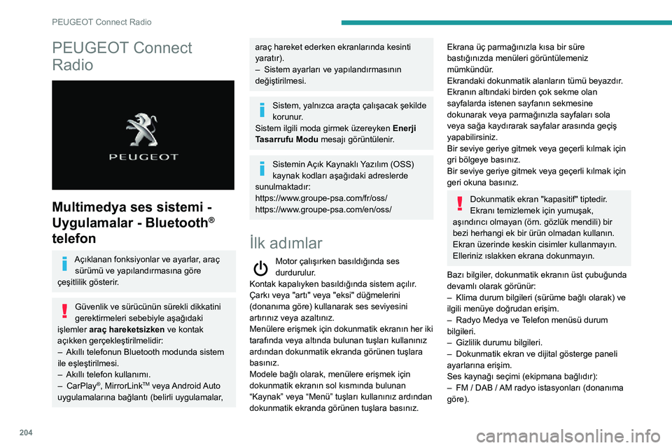 Peugeot 508 2020  Kullanım Kılavuzu (in Turkish) 204
PEUGEOT Connect Radio
PEUGEOT Connect 
Radio
 
 
Multimedya ses sistemi - 
Uygulamalar - Bluetooth
® 
telefon
Açıklanan fonksiyonlar ve ayarlar, araç 
sürümü ve yapılandırmasına göre 
 Peugeot 508 2020  Kullanım Kılavuzu (in Turkish) 204
PEUGEOT Connect Radio
PEUGEOT Connect 
Radio
 
 
Multimedya ses sistemi - 
Uygulamalar - Bluetooth
® 
telefon
Açıklanan fonksiyonlar ve ayarlar, araç 
sürümü ve yapılandırmasına göre