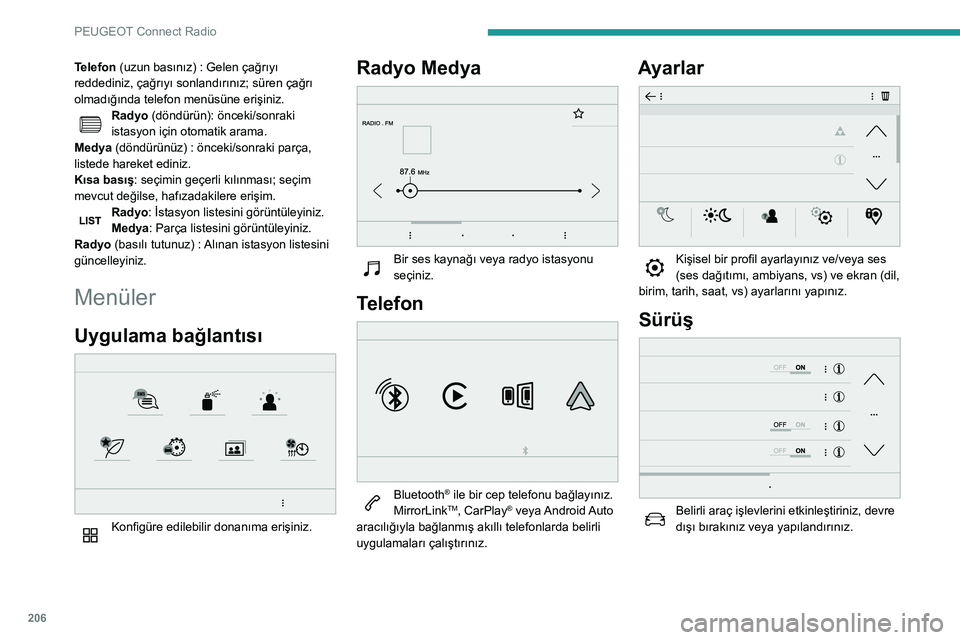 Peugeot 508 2020  Kullanım Kılavuzu (in Turkish) 206
PEUGEOT Connect Radio
Telefon (uzun basınız) : Gelen çağrıyı 
reddediniz, çağrıyı sonlandırınız; süren çağrı 
olmadığında telefon menüsüne erişiniz.
Radyo (döndürün): ön Peugeot 508 2020  Kullanım Kılavuzu (in Turkish) 206
PEUGEOT Connect Radio
Telefon (uzun basınız) : Gelen çağrıyı 
reddediniz, çağrıyı sonlandırınız; süren çağrı 
olmadığında telefon menüsüne erişiniz.
Radyo (döndürün): ön