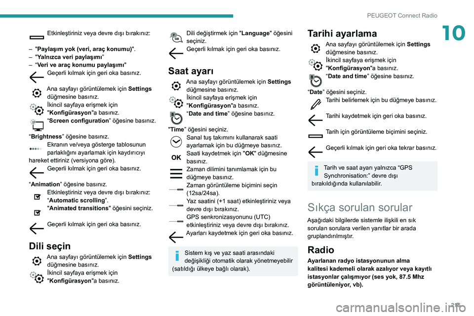 Peugeot 508 2020  Kullanım Kılavuzu (in Turkish) 215
PEUGEOT Connect Radio
10Etkinleştiriniz veya devre dışı bırakınız: 
– "Paylaşım yok (veri, araç konumu)".– "Yalnızca veri paylaşımı”– “Veri ve araç konumu payl