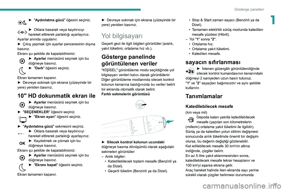 Peugeot 508 2020 Kullanım Kılavuzu (in Turkish) 21
Gösterge panelleri
1► "Aydınlatma gücü" öğesini seçiniz.
► Oklara basarak veya kaydırıcıyı hareket ettirerek parlaklığı ayarlayınız.
Ayarlar anında uygulanır.
► Ç Peugeot 508 2020 Kullanım Kılavuzu (in Turkish) 21
Gösterge panelleri
1► "Aydınlatma gücü" öğesini seçiniz.
► Oklara basarak veya kaydırıcıyı hareket ettirerek parlaklığı ayarlayınız.
Ayarlar anında uygulanır.
► Ç