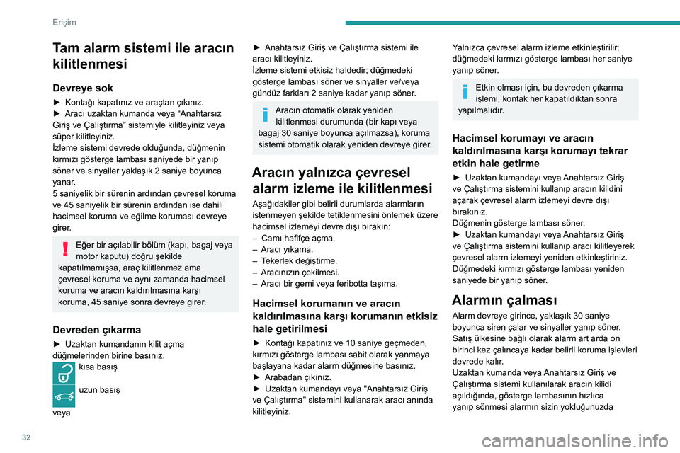Peugeot 508 2020  Kullanım Kılavuzu (in Turkish) 32
Erişim
başlatıldığını size bildirir. Kontak açıldığında, bu yanıp sönme durur.
Uzaktan kumanda arızası
Koruma işlevlerini devreden çıkartmak için:► Sürücü kapısının kili