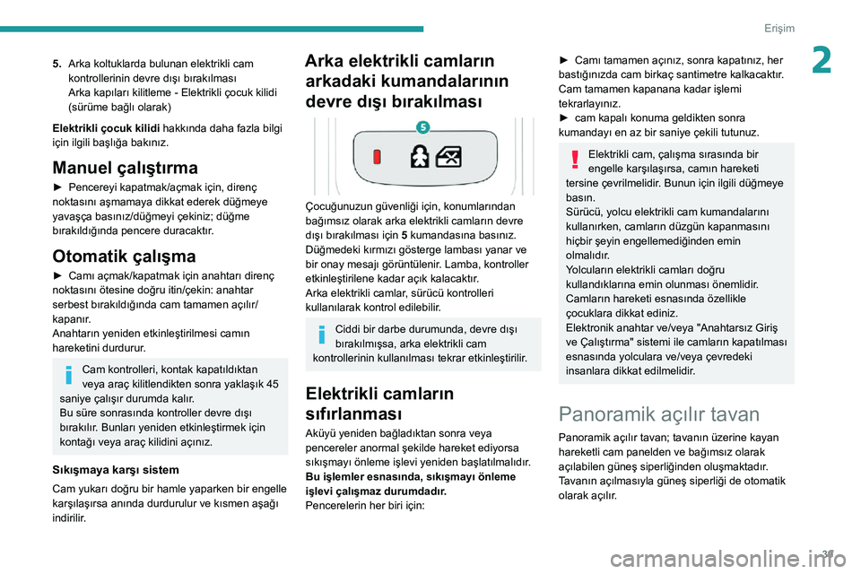 Peugeot 508 2020  Kullanım Kılavuzu (in Turkish) 39
Erişim
25.Arka koltuklarda bulunan elektrikli cam 
kontrollerinin devre dışı bırakılması
Arka kapıları kilitleme - Elektrikli çocuk kilidi 
(sürüme bağlı olarak)
Elektrikli çocuk kil