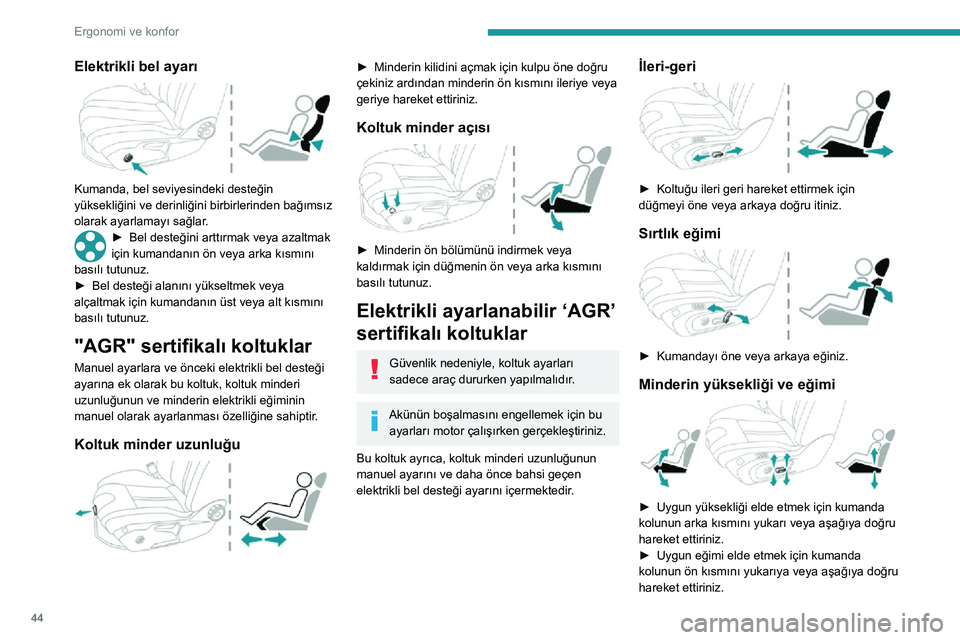 Peugeot 508 2020  Kullanım Kılavuzu (in Turkish) 44
Ergonomi ve konfor
Elektrikli bel ayarı 
 
Kumanda, bel seviyesindeki desteğin 
yüksekliğini ve derinliğini birbirlerinden bağımsız 
olarak ayarlamayı sağlar.
► Bel desteğini arttırma