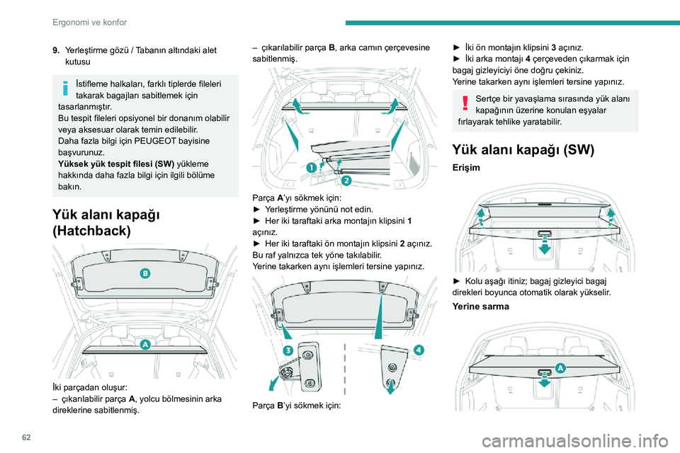 Peugeot 508 2020 Kullanım Kılavuzu (in Turkish) 62
Ergonomi ve konfor
9.Yerleştirme gözü / Tabanın altındaki alet
kutusu
İstifleme halkaları, farklı tiplerde fileleri
takarak bagajları sabitlemek için
tasarlanmıştır.
Bu tespit filel Peugeot 508 2020 Kullanım Kılavuzu (in Turkish) 62
Ergonomi ve konfor
9.Yerleştirme gözü / Tabanın altındaki alet
kutusu
İstifleme halkaları, farklı tiplerde fileleri
takarak bagajları sabitlemek için
tasarlanmıştır.
Bu tespit filel