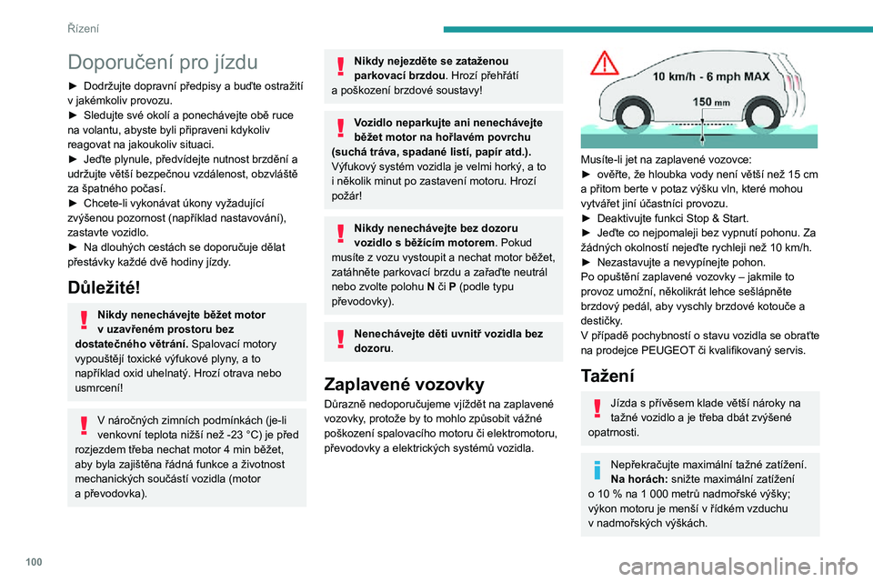 Peugeot 508 2020 Návod k obsluze (in Czech) 100
Řízení
Doporučení pro jízdu
► Dodržujte dopravní předpisy a buďte ostražití v jakémkoliv provozu.► Sledujte své okolí a ponechávejte obě ruce na volantu, abyste byli připrave Peugeot 508 2020 Návod k obsluze (in Czech) 100
Řízení
Doporučení pro jízdu
► Dodržujte dopravní předpisy a buďte ostražití v jakémkoliv provozu.► Sledujte své okolí a ponechávejte obě ruce na volantu, abyste byli připrave
