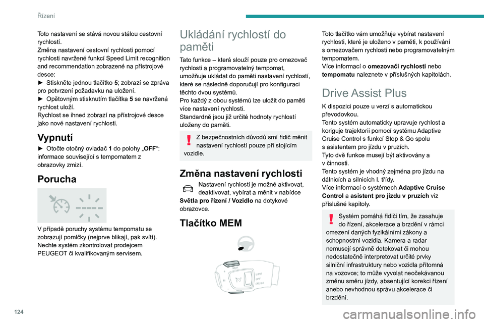 Peugeot 508 2020 Návod k obsluze (in Czech) 124
Řízení
Toto nastavení se stává novou stálou cestovní
rychlostí.
Změna nastavení cestovní rychlosti pomocí
rychlosti navržené funkcí Speed Limit recognition
and recommendation zo Peugeot 508 2020 Návod k obsluze (in Czech) 124
Řízení
Toto nastavení se stává novou stálou cestovní
rychlostí.
Změna nastavení cestovní rychlosti pomocí
rychlosti navržené funkcí Speed Limit recognition
and recommendation zo