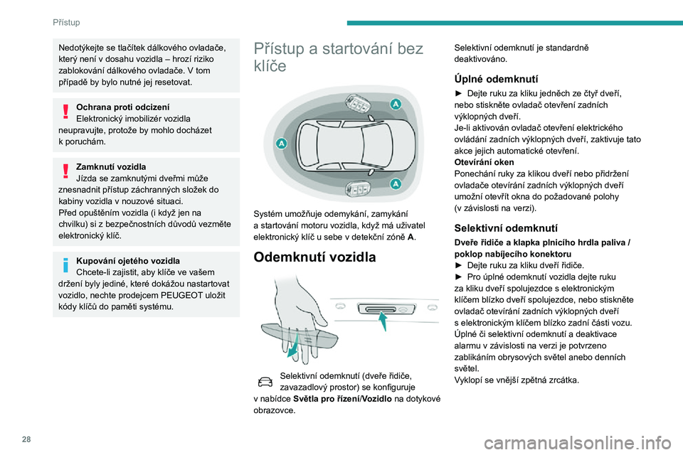 Peugeot 508 2020 Návod k obsluze (in Czech) 28
Přístup
Nedotýkejte se tlačítek dálkového ovladače, který není v dosahu vozidla – hrozí riziko zablokování dálkového ovladače. V tom případě by bylo nutné jej resetovat.
Ochra Peugeot 508 2020 Návod k obsluze (in Czech) 28
Přístup
Nedotýkejte se tlačítek dálkového ovladače, který není v dosahu vozidla – hrozí riziko zablokování dálkového ovladače. V tom případě by bylo nutné jej resetovat.
Ochra
