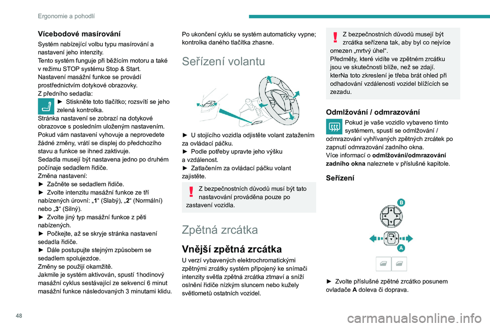 Peugeot 508 2020 Návod k obsluze (in Czech) 48
Ergonomie a pohodlí
Vícebodové masírování
Systém nabízející volbu typu masírování a
nastavení jeho intenzity.
Tento systém funguje při běžícím motoru a také
v režimu STOP sy Peugeot 508 2020 Návod k obsluze (in Czech) 48
Ergonomie a pohodlí
Vícebodové masírování
Systém nabízející volbu typu masírování a
nastavení jeho intenzity.
Tento systém funguje při běžícím motoru a také
v režimu STOP sy
