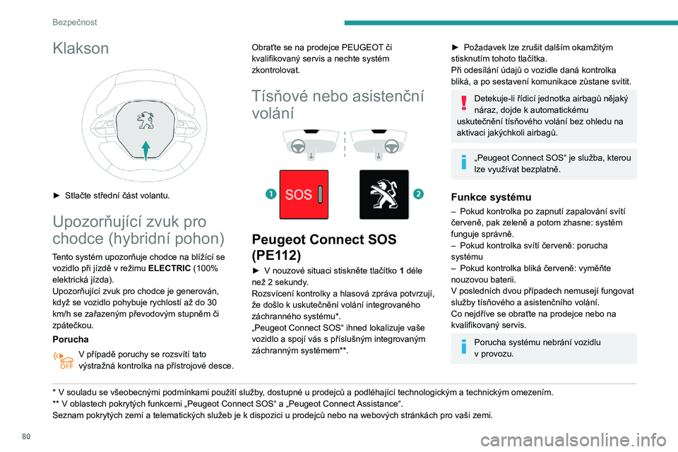 Peugeot 508 2020 Návod k obsluze (in Czech) 80
Bezpečnost
Zpracování osobních údajůVeškeré zpracování osobních údajů
systémem „Peugeot Connect SOS“ (PE112)
splňuje rámec pro ochranu osobních údajů
stanovený nařízen Peugeot 508 2020 Návod k obsluze (in Czech) 80
Bezpečnost
Zpracování osobních údajůVeškeré zpracování osobních údajů
systémem „Peugeot Connect SOS“ (PE112)
splňuje rámec pro ochranu osobních údajů
stanovený nařízen