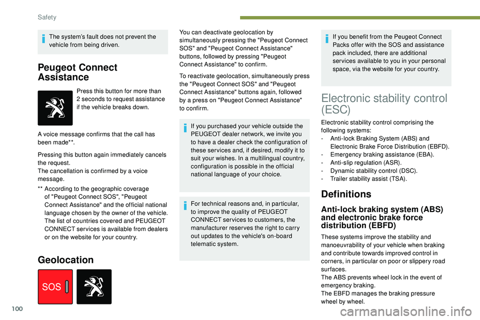 Peugeot 508 2019  Owners Manual 100
The system’s fault does not prevent the 
vehicle from being driven.
Peugeot Connect 
Assistance
** According to the geographic coverage of "Peugeot Connect SOS", "Peugeot 
Connect As
