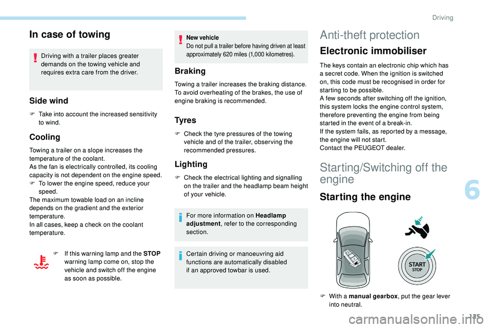 Peugeot 508 2019  Owners Manual 125
In case of towing
Driving with a trailer places greater 
demands on the towing vehicle and 
requires extra care from the driver.
Side wind
F Take into account the increased sensitivity to wind.
Co