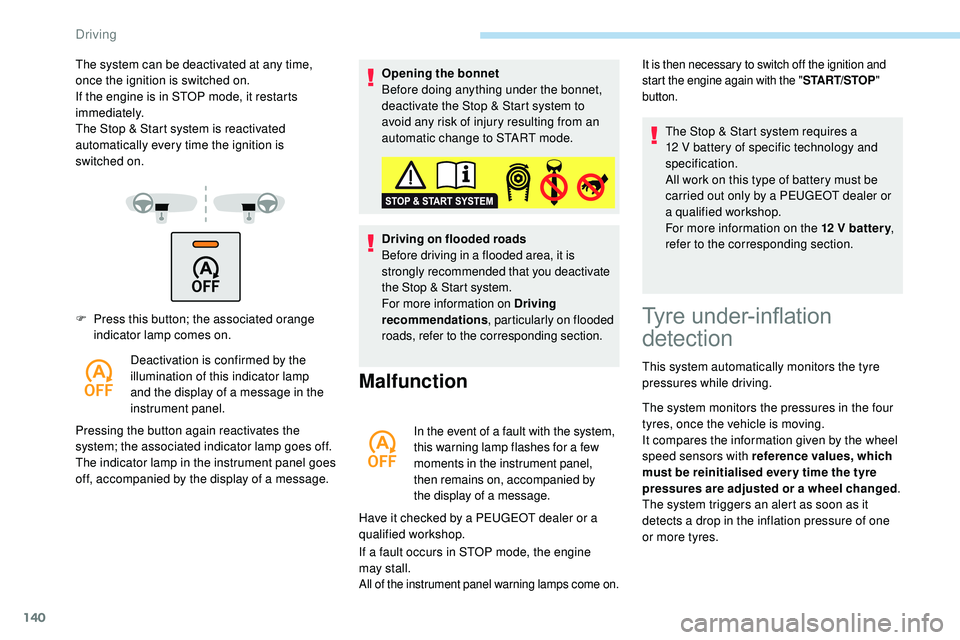 Peugeot 508 2019  Owners Manual 140
F Press this button; the associated orange indicator lamp comes on.
Deactivation is confirmed by the 
illumination of this indicator lamp 
and the display of a message in the 
instrument panel.
Pr