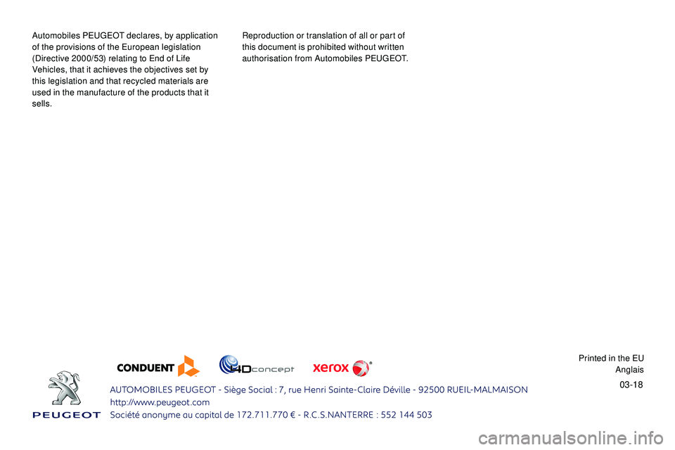 Peugeot 508 2019 Owners Manual 03-18
Automobiles PEUGEOT declares, by application
of the provisions of the European legislation
(Directive 2000/53) relating to End of Life
Vehicles, that it achieves the objectives set by
this l Peugeot 508 2019 Owners Manual 03-18
Automobiles PEUGEOT declares, by application
of the provisions of the European legislation
(Directive 2000/53) relating to End of Life
Vehicles, that it achieves the objectives set by
this l