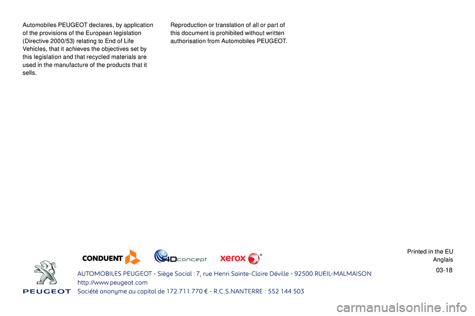 Peugeot 508 2019  Owners Manual 03-18
Automobiles PEUGEOT declares, by application 
of the provisions of the European legislation 
(Directive 2000/53) relating to End of Life 
Vehicles, that it achieves the objectives set by 
this l