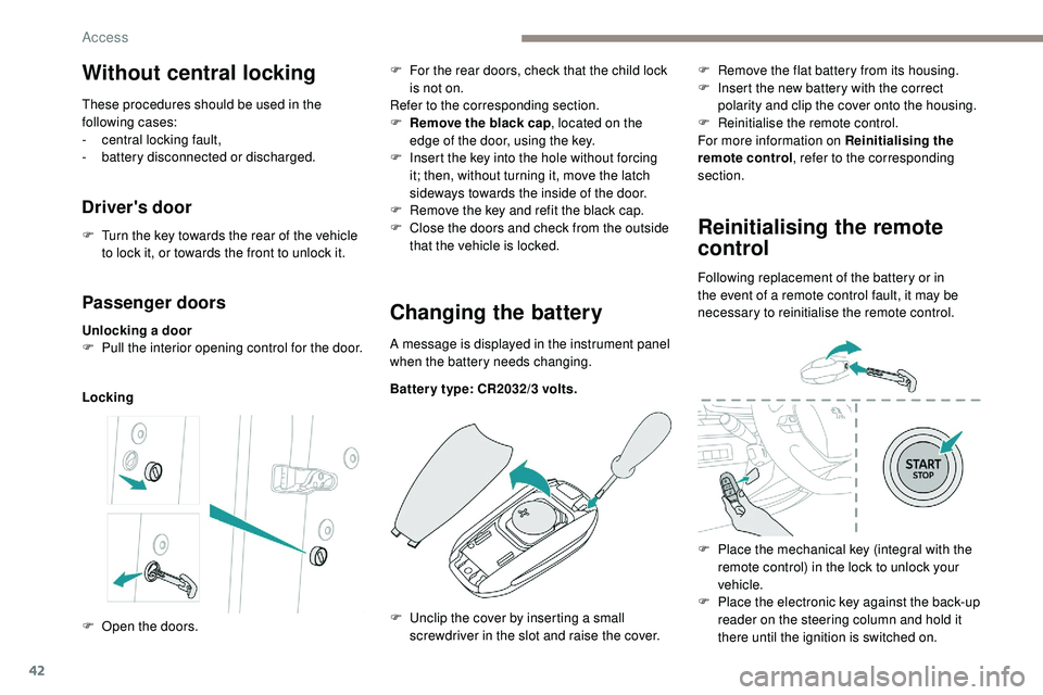 Peugeot 508 2019 Owners Manual 42
Passenger doors
Unlocking a door
F P ull the interior opening control for the door.
LockingChanging the battery
A message is displayed in the instrument panel
when the battery needs changing.
Batt Peugeot 508 2019 Owners Manual 42
Passenger doors
Unlocking a door
F P ull the interior opening control for the door.
LockingChanging the battery
A message is displayed in the instrument panel
when the battery needs changing.
Batt
