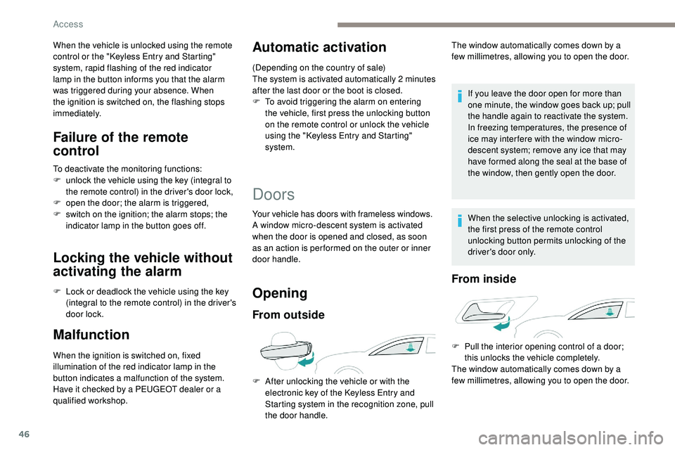 Peugeot 508 2019 User Guide 46
When the vehicle is unlocked using the remote 
control or the "Keyless Entry and Starting" 
system, rapid flashing of the red indicator 
lamp in the button informs you that the alarm 
was t