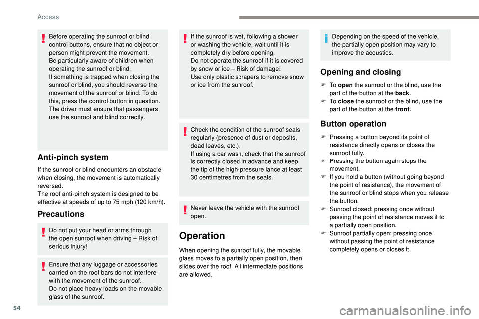 Peugeot 508 2019 Workshop Manual 54
Before operating the sunroof or blind
control buttons, ensure that no object or
person might prevent the movement.
Be particularly aware of children when
operating the sunroof or blind.
If somet Peugeot 508 2019 Workshop Manual 54
Before operating the sunroof or blind
control buttons, ensure that no object or
person might prevent the movement.
Be particularly aware of children when
operating the sunroof or blind.
If somet