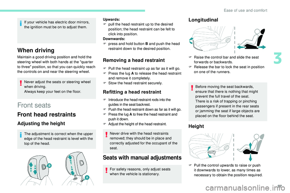 Peugeot 508 2019 Workshop Manual 57
If your vehicle has electric door mirrors,
the ignition must be on to adjust them.
When driving
Maintain a good driving position and hold the
steering wheel with both hands at the "quarter
t Peugeot 508 2019 Workshop Manual 57
If your vehicle has electric door mirrors,
the ignition must be on to adjust them.
When driving
Maintain a good driving position and hold the
steering wheel with both hands at the "quarter
t