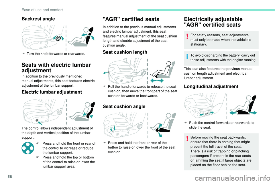 Peugeot 508 2019  Owners Manual 58
Backrest angle
F Turn the knob for wards or rear wards.
Seats with electric lumbar 
adjustment
In addition to the previously mentioned 
manual adjustments, this seat features electric 
adjustment o