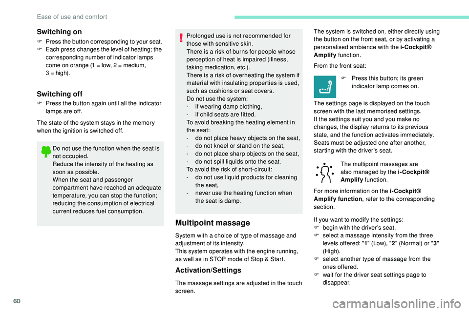 Peugeot 508 2019 Repair Manual 60
Do not use the function when the seat is
not occupied.
Reduce the intensity of the heating as
soon as possible.
When the seat and passenger
compartment have reached an adequate
temperature, you Peugeot 508 2019 Repair Manual 60
Do not use the function when the seat is
not occupied.
Reduce the intensity of the heating as
soon as possible.
When the seat and passenger
compartment have reached an adequate
temperature, you
