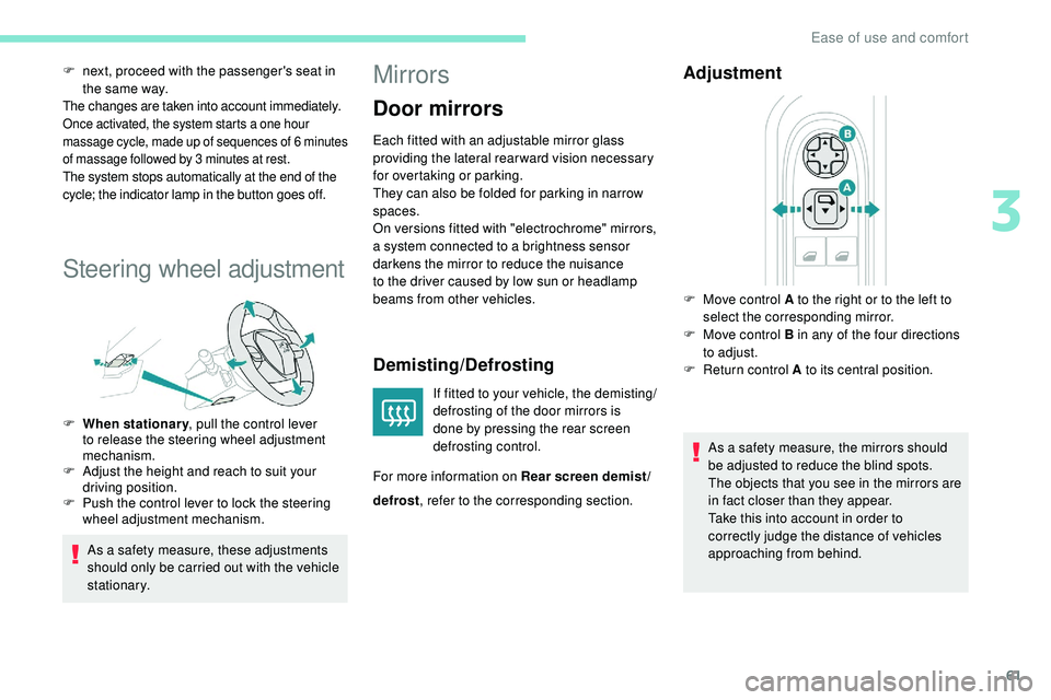 Peugeot 508 2019 Repair Manual 61
F next, proceed with the passenger's seat in the same way.
The changes are taken into account immediately.Once activated, the system starts a one hour
massage cycle, made up of sequences of 6 Peugeot 508 2019 Repair Manual 61
F next, proceed with the passenger's seat in the same way.
The changes are taken into account immediately.Once activated, the system starts a one hour
massage cycle, made up of sequences of 6