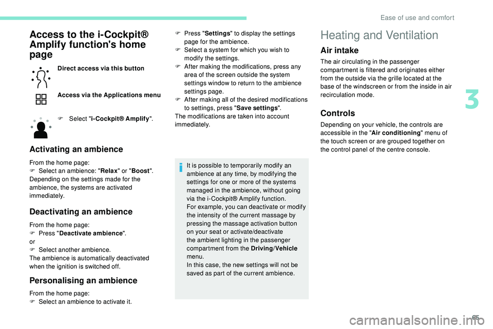 Peugeot 508 2019  Owners Manual 65
Access to the i-Cockpit® 
Amplify function's home 
page
Direct access via this button
Access via the Applications menu
F 
Sel
 ect "i-Cockpit® Amplify ".
Activating an ambience
From t