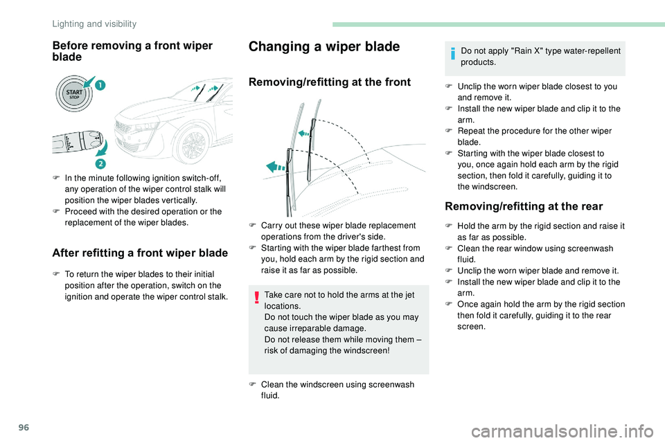 Peugeot 508 2019 Owners Manual 96
Before removing a front wiper
blade
F In the minute following ignition switch-off, any operation of the wiper control stalk will
position the wiper blades vertically.
F
P
roceed with the desir Peugeot 508 2019 Owners Manual 96
Before removing a front wiper
blade
F In the minute following ignition switch-off, any operation of the wiper control stalk will
position the wiper blades vertically.
F
P
roceed with the desir