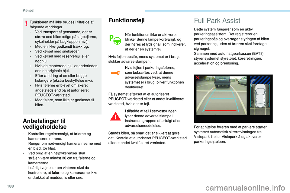 Peugeot 508 2019 Instruktionsbog (in Danish) 188
Funktionen må ikke bruges i tilfælde af
følgende ændringer:
-
V
ed transport af genstande, der er
større end bilen (stige på tagbøjlerne,
cykelholder på bagklappen mv.).
-
M
ed en Peugeot 508 2019 Instruktionsbog (in Danish) 188
Funktionen må ikke bruges i tilfælde af
følgende ændringer:
-
V
ed transport af genstande, der er
større end bilen (stige på tagbøjlerne,
cykelholder på bagklappen mv.).
-
M
ed en