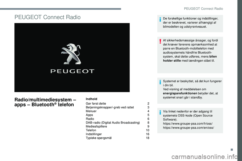 Peugeot 508 2019 Instruktionsbog (in Danish) 1
PEUGEOT Connect Radio
Radio/multimediesystem –
apps – Bluetooth® telefon
Indhold
Gør først dette
2
B
etjeningsknapper/-greb ved rattet
3
M
enuer
4
A
pps
5
R
adio
6
D
AB-ra Peugeot 508 2019 Instruktionsbog (in Danish) 1
PEUGEOT Connect Radio
Radio/multimediesystem –
apps – Bluetooth® telefon
Indhold
Gør først dette
2
B
etjeningsknapper/-greb ved rattet
3
M
enuer
4
A
pps
5
R
adio
6
D
AB-ra