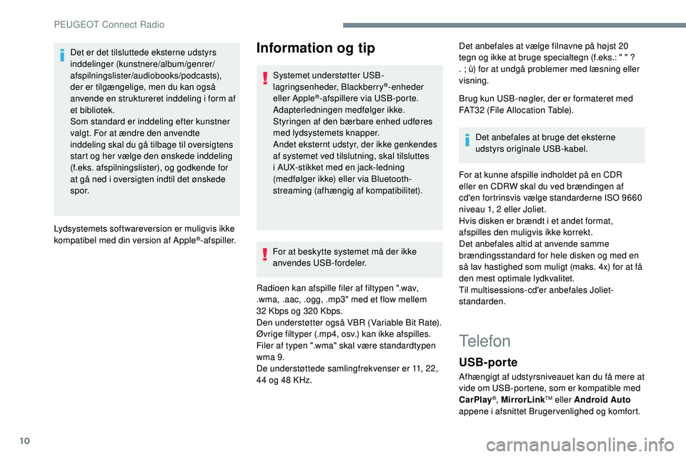 Peugeot 508 2019 Instruktionsbog (in Danish) 10
Det er det tilsluttede eksterne udstyrs
inddelinger (kunstnere/album/genrer/
afspilningslister/audiobooks/podcasts),
der er tilgængelige, men du kan også
anvende en struktureret inddeling i fo Peugeot 508 2019 Instruktionsbog (in Danish) 10
Det er det tilsluttede eksterne udstyrs
inddelinger (kunstnere/album/genrer/
afspilningslister/audiobooks/podcasts),
der er tilgængelige, men du kan også
anvende en struktureret inddeling i fo