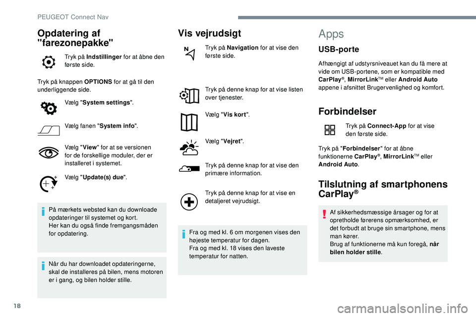 Peugeot 508 2019 Instruktionsbog (in Danish) 18
Opdatering af
"farezonepakke"
Tryk på Indstillinger for at åbne den
første side.
Tryk på knappen OPTIONS for at gå til den
underliggende side.
Vælg "System settings ".
V Peugeot 508 2019 Instruktionsbog (in Danish) 18
Opdatering af
"farezonepakke"
Tryk på Indstillinger for at åbne den
første side.
Tryk på knappen OPTIONS for at gå til den
underliggende side.
Vælg "System settings ".
V