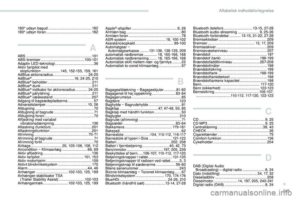 Peugeot 508 2019  Instruktionsbog (in Danish) 245
180° udsyn bagud ...........................................18 2
180° udsyn foran   ............................................. 182
A
ABS ......................................................