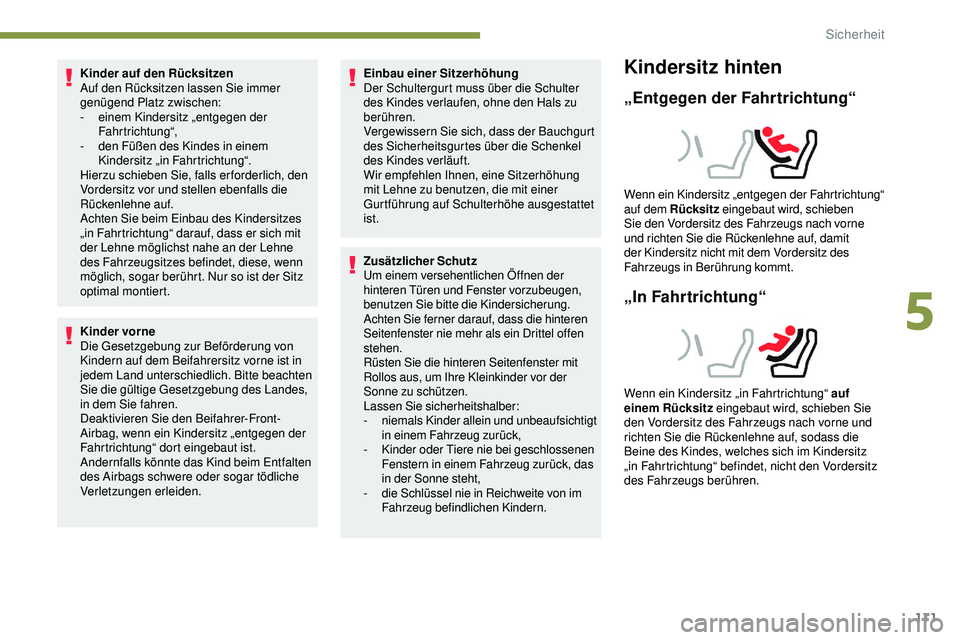 Peugeot 508 2019 Betriebsanleitung (in German) 111
Kinder auf den Rücksitzen
Auf den Rücksitzen lassen Sie immer
genügend Platz zwischen:
-
ei
nem Kindersitz „entgegen der
Fahrtrichtung“,
-
d
en Füßen des Kindes in einem
Kindersitz Peugeot 508 2019 Betriebsanleitung (in German) 111
Kinder auf den Rücksitzen
Auf den Rücksitzen lassen Sie immer
genügend Platz zwischen:
-
ei
nem Kindersitz „entgegen der
Fahrtrichtung“,
-
d
en Füßen des Kindes in einem
Kindersitz