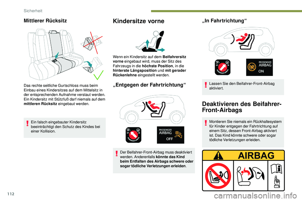 Peugeot 508 2019 Betriebsanleitung (in German) 112
Mittlerer Rücksitz
Das rechte seitliche Gurtschloss muss beim
Einbau eines Kindersitzes auf dem Mittelsitz in
der entsprechenden Aufnahme verstaut werden.
Ein Kindersitz mit Stützfuß dar f ni Peugeot 508 2019 Betriebsanleitung (in German) 112
Mittlerer Rücksitz
Das rechte seitliche Gurtschloss muss beim
Einbau eines Kindersitzes auf dem Mittelsitz in
der entsprechenden Aufnahme verstaut werden.
Ein Kindersitz mit Stützfuß dar f ni