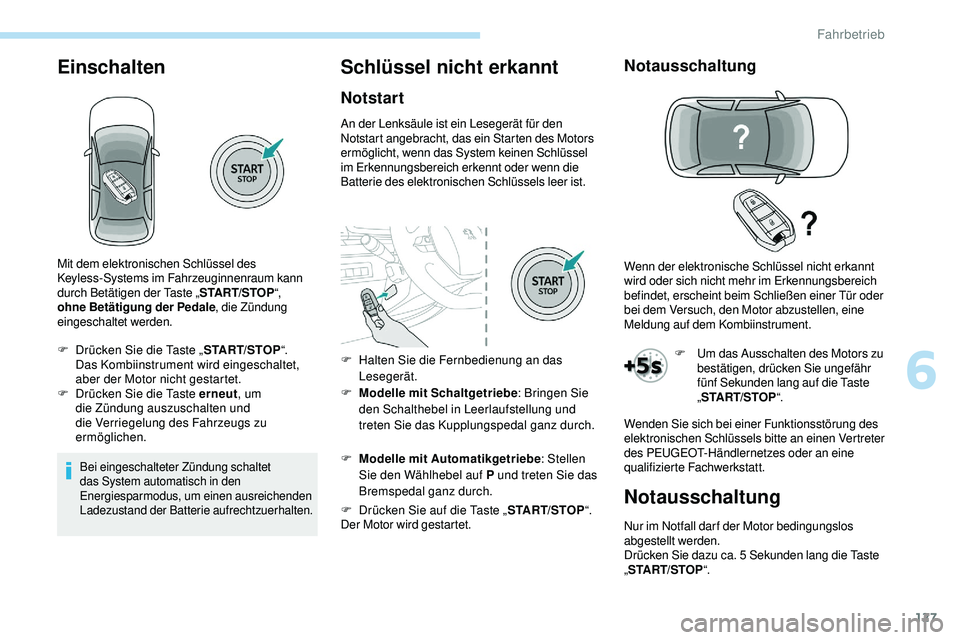 Peugeot 508 2019 Betriebsanleitung (in German) 127
Einschalten
Bei eingeschalteter Zündung schaltet
das System automatisch in den
Energiesparmodus, um einen ausreichenden
Ladezustand der Batterie aufrechtzuerhalten.
Schlüssel nicht erkannt
No Peugeot 508 2019 Betriebsanleitung (in German) 127
Einschalten
Bei eingeschalteter Zündung schaltet
das System automatisch in den
Energiesparmodus, um einen ausreichenden
Ladezustand der Batterie aufrechtzuerhalten.
Schlüssel nicht erkannt
No