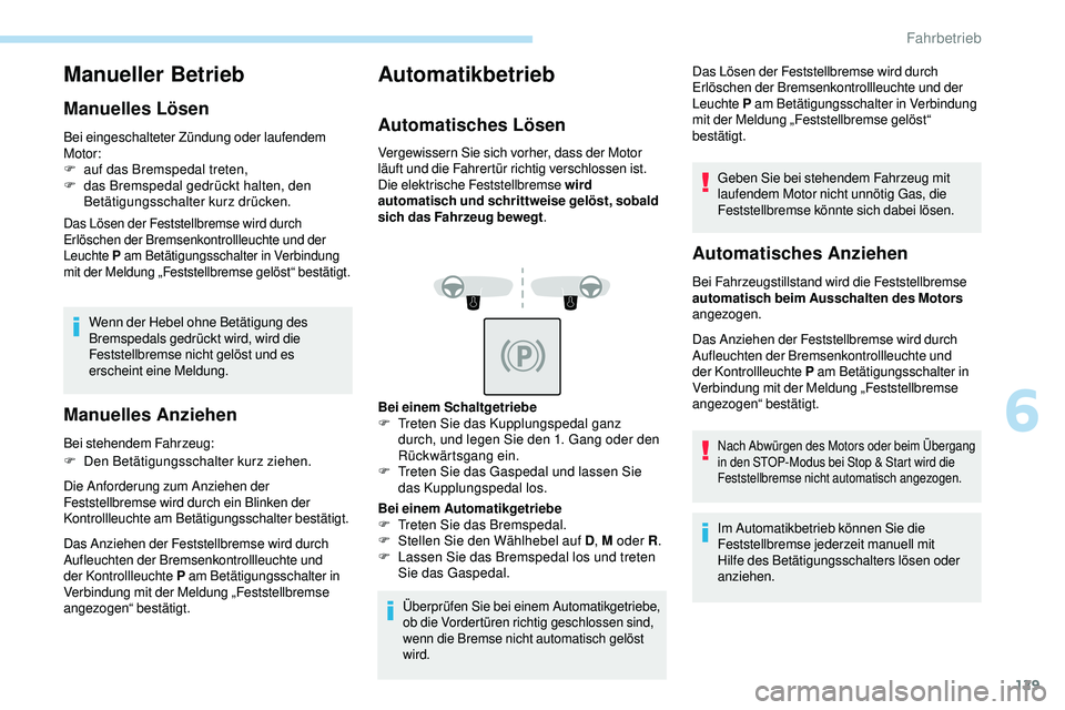 Peugeot 508 2019 Betriebsanleitung (in German) 129
Manueller Betrieb
Manuelles Lösen
Bei eingeschalteter Zündung oder laufendem
Motor:
F
a
uf das Bremspedal treten,
F
d
as Bremspedal gedrückt halten, den
Betätigungsschalter kurz drücke Peugeot 508 2019 Betriebsanleitung (in German) 129
Manueller Betrieb
Manuelles Lösen
Bei eingeschalteter Zündung oder laufendem
Motor:
F
a
uf das Bremspedal treten,
F
d
as Bremspedal gedrückt halten, den
Betätigungsschalter kurz drücke
