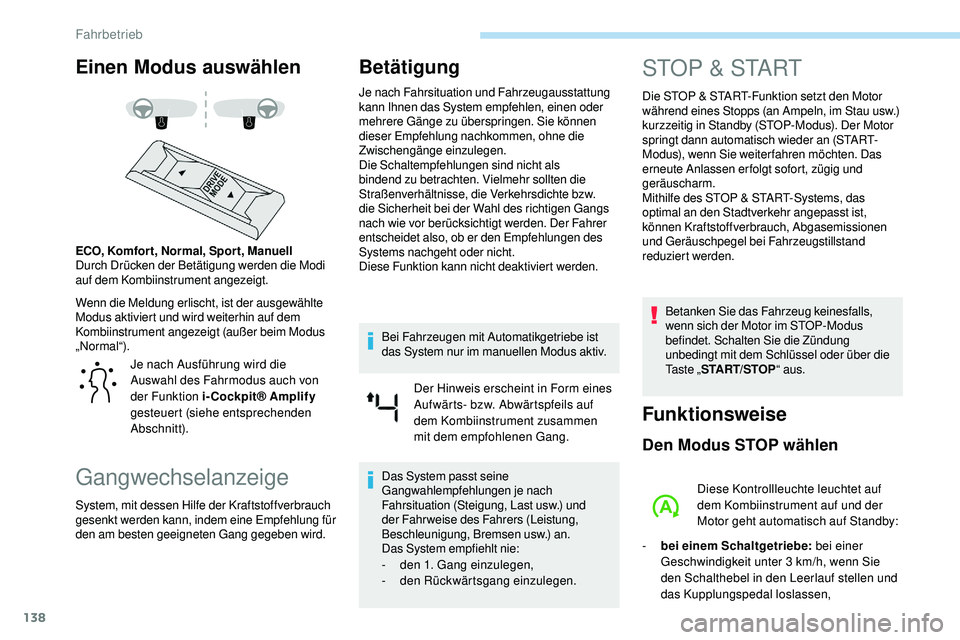 Peugeot 508 2019 Betriebsanleitung (in German) 138
Einen Modus auswählen
Wenn die Meldung erlischt, ist der ausgewählte
Modus aktiviert und wird weiterhin auf dem
Kombiinstrument angezeigt (außer beim Modus
„Normal“). ECO, Komfor t, Norm Peugeot 508 2019 Betriebsanleitung (in German) 138
Einen Modus auswählen
Wenn die Meldung erlischt, ist der ausgewählte
Modus aktiviert und wird weiterhin auf dem
Kombiinstrument angezeigt (außer beim Modus
„Normal“). ECO, Komfor t, Norm