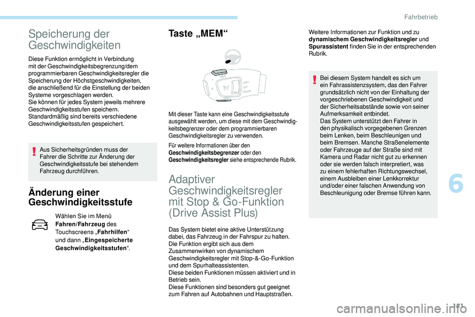 Peugeot 508 2019  Betriebsanleitung (in German) 151
Speicherung der 
Geschwindigkeiten
Diese Funktion ermöglicht in Verbindung 
mit der Geschwindigkeitsbegrenzung/dem 
programmierbaren Geschwindigkeitsregler die 
Speicherung der Höchstgeschwindig