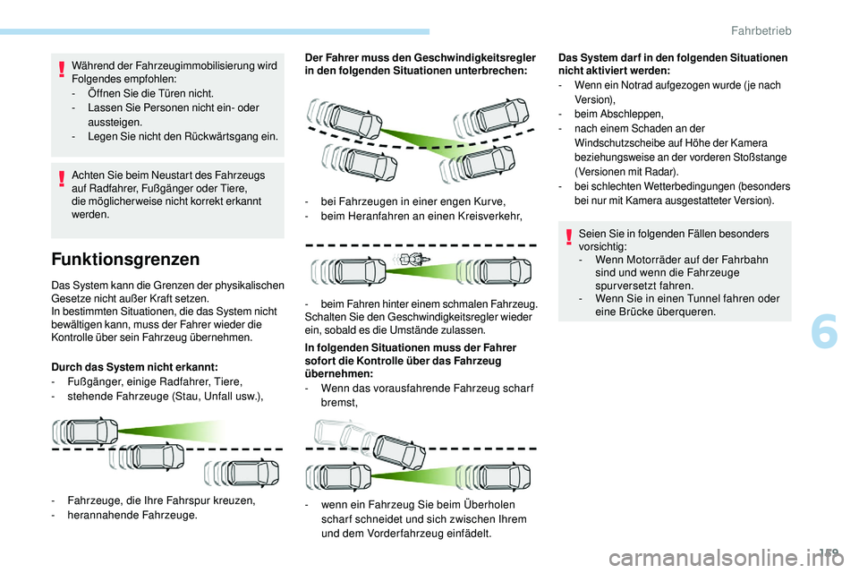 Peugeot 508 2019  Betriebsanleitung (in German) 159
Während der Fahrzeugimmobilisierung wird 
Folgendes empfohlen:
- 
Ö
 ffnen Sie die Türen nicht.
-
 
L
 assen Sie Personen nicht ein- oder 
aussteigen.
-
 
L
 egen Sie nicht den Rückwärtsgang 