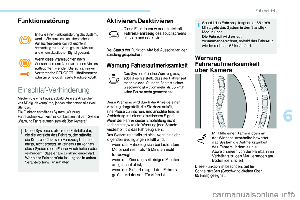 Peugeot 508 2019  Betriebsanleitung (in German) 169
Funktionsstörung
Im Falle einer Funktionsstörung des Systems 
werden Sie durch das ununterbrochene 
Aufleuchten dieser Kontrollleuchte in 
Verbindung mit der Anzeige einer Meldung 
und einem aku