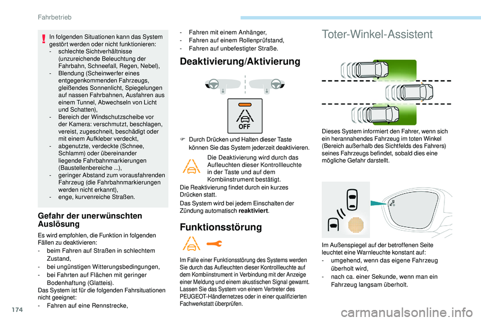 Peugeot 508 2019  Betriebsanleitung (in German) 174
In folgenden Situationen kann das System 
gestört werden oder nicht funktionieren:
-
 s
chlechte Sichtverhältnisse 
(unzureichende Beleuchtung der 
Fahrbahn, Schneefall, Regen, Nebel),
-
 B

len