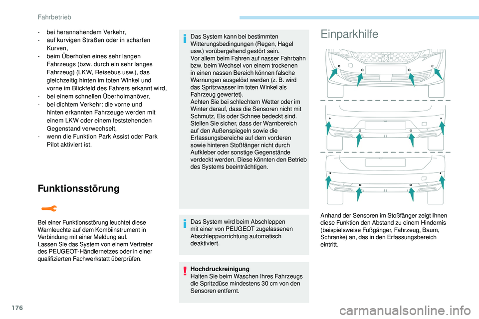 Peugeot 508 2019  Betriebsanleitung (in German) 176
Funktionsstörung
- bei herannahendem Verkehr,
- a uf kur vigen Straßen oder in schar fen 
Kur ven,
-
 b

eim Überholen eines sehr langen 
Fahrzeugs (bzw. durch ein sehr langes 
Fahrzeug) (LK W,