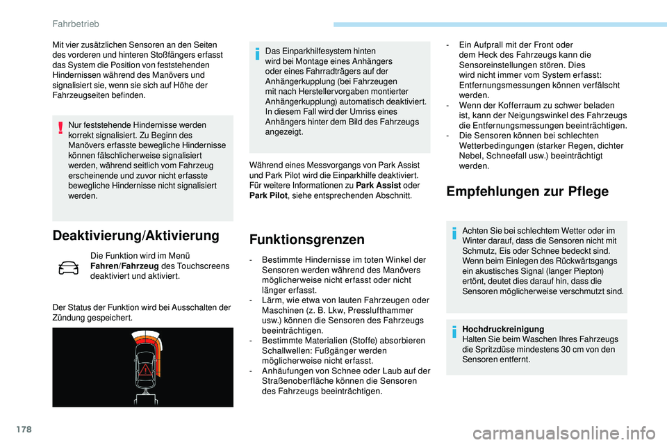 Peugeot 508 2019  Betriebsanleitung (in German) 178
Mit vier zusätzlichen Sensoren an den Seiten 
des vorderen und hinteren Stoßfängers erfasst 
das System die Position von feststehenden 
Hindernissen während des Manövers und 
signalisiert sie