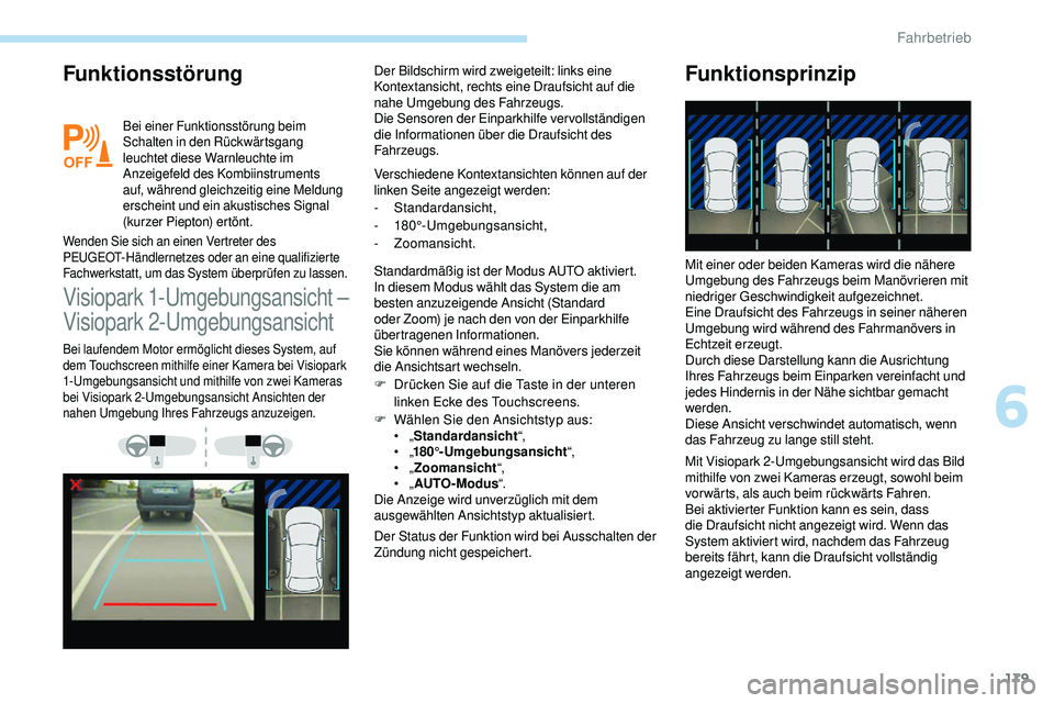 Peugeot 508 2019  Betriebsanleitung (in German) 179
Funktionsstörung
Bei einer Funktionsstörung beim 
Schalten in den Rückwärtsgang 
leuchtet diese Warnleuchte im 
Anzeigefeld des Kombiinstruments 
auf, während gleichzeitig eine Meldung 
ersch